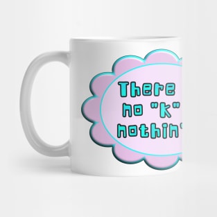 There is no "k" in the word nothing. Funny play on pronunciation. Aqua, blue, pink. Mug